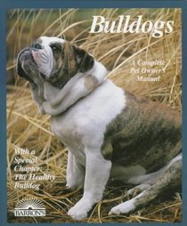 Bulldogs: Everything About Purchase, Care, Nutrition, Breeding, Behavior, and Training (Complete Pet Owner's Manual)