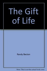 The Gift of Life : A Message of Hope for the Seriously Ill