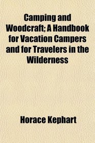 Camping and Woodcraft; A Handbook for Vacation Campers and for Travelers in the Wilderness