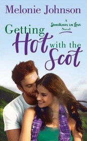 Getting Hot with the Scot (Sometimes in Love, Bk 1)