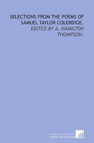 Selections from the poems of Samuel Taylor Colerdige.: Edited by A. Hamilton Thompson.
