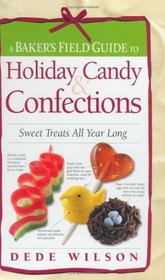 A Baker's Field Guide to Holiday Candy  Confections: Sweet Treats All Year Long