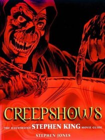 Creepshows: The Illustrated Stephen King Movie Guide (Illustrated Movie Guide)