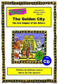 The Golden City: Script and Score: The Lost Empire of the Aztecs (Educational Musicals)