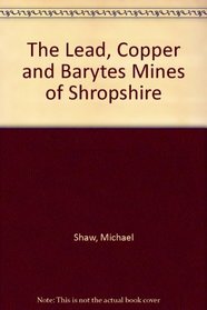 The Lead, Copper and Barytes Mines of Shropshire