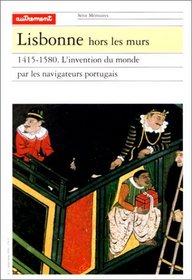 Lisbonne hors les murs : 1415-1580, L'Invention du monde par les navigateurs portugais