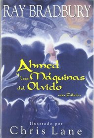 Ahmed y las maquinas del olvido / Ahmed and the Oblivion Machines: Una Fabula/ a Fable (Spanish Edition)