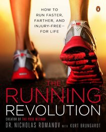 The Running Revolution: How to Run Faster, Farther, and Injury-Free--for Life