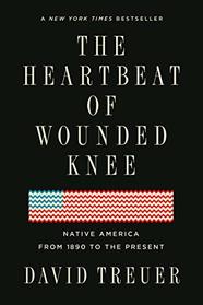 The Heartbeat of Wounded Knee: Native America from 1890 to the Present