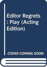 Editor Regrets: Play (Acting Edition)