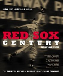 Red Sox Century : The Definitive History of Baseball's Most Storied Franchise, Expanded and Updated