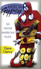 American Gypsy: Six Native American Plays (American Indian Literature and Critical Studies Series)