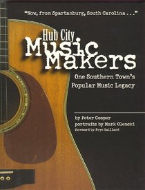 Hub City Music Makers: One Southern Town's Popular Music Legacy