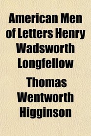 American Men of Letters Henry Wadsworth Longfellow