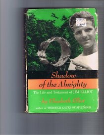 Shadow of the Almighty - The Life and Testament of Jim Elliot