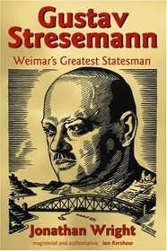 Gustav Stresemann: Weimar's Greatest Statesman