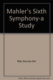 Mahler's Sixth Symphony-a Study