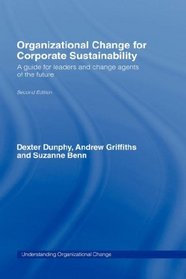 Organizational Change for Corporate Sustainability: A Guide for Leaders and Change Agents of the Future (Understanding Organizational Change)