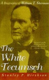 The White Tecumseh : A Biography of General William T. Sherman