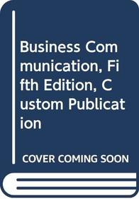 Business Communication, Fifth Edition, Custom Publication