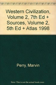 Western Civilization, Volume 2, 7th Edition And Sources, Volume 2, 5th Edition And Atlas 1998
