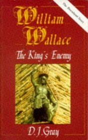 William Wallace: The Kings Enemy