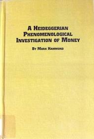 A Heideggerian Phenomenological Investigation of Money (Problems in Contemporary Philosophy)