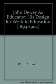 John Dewey As Educator: His Design for Work in Education (1894-1904)