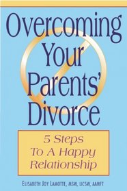 Overcoming Your Parents Divorce: 5 Steps To A Happy Relationship