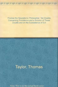 Proclus the Neoplatonic Philosopher: Ten Doubts Concerning Providence and a Solution of Those Doubts and on the Subsistence of Evil