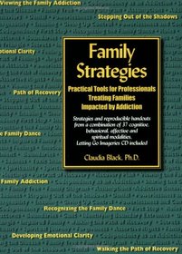 Family Strategies: Practical Tools for Professionals Treating Families Impacted by Addiction