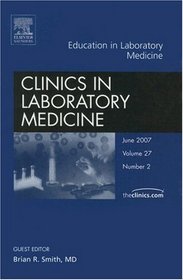 Education in Laboratory Medicine, An Issue of Clinics in Laboratory Medicine (The Clinics: Internal Medicine)