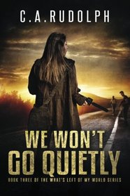 We Won't Go Quietly: Book Three of the What's Left of My World Series (Volume 3)