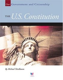 The U.S. Constitution (Our Government and Citizenship)