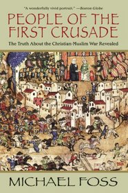 People of the First Crusade: The Truth About the Christian-Muslim War Revealed