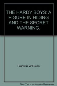 THE HARDY BOYS: A FIGURE IN HIDING AND THE SECRET WARNING.