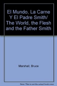 El Mundo, La Carne Y El Padre Smith/ The World, the Flesh and the Father Smith (Spanish Edition)