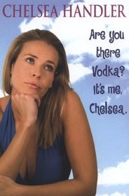 Are You There Vodka? It's Me, Chelsea