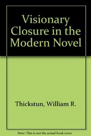 Visionary Closure in the Modern Novel