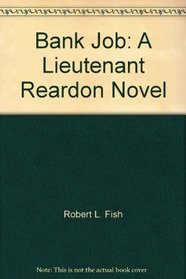 Bank job;: A Lieutenant Reardon novel