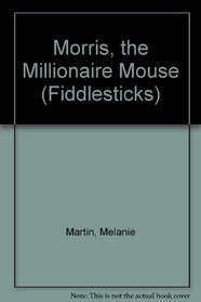 Morris, the Millionaire Mouse (Fiddlesticks)
