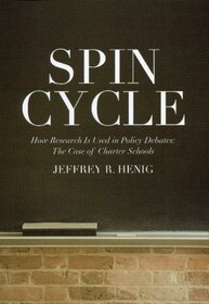 Spin Cycle: How Research Is Used in Policy Debates: The Case of Charter Schools