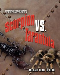 Scorpion V Tarantula (Raintree: Animals Head to Head) (Raintree: Animals Head to Head)