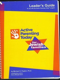 Activity Parenting Today for Jewish Families, LEADER'S GUIDE (for use with the Active Parenting Today program, for parents fo 2-to 12-year-olds)