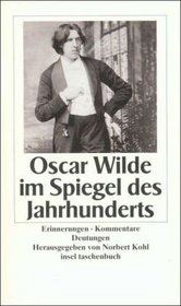 Oscar Wilde im Spiegel des Jahrhunderts. Erinnerungen. Kommentare. Deutungen.