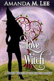 To Love a Witch (Wicked Witches of the Midwest)
