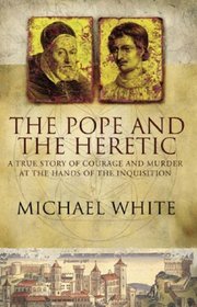 The Pope and the Heretic: A True Story of Courage and Murder