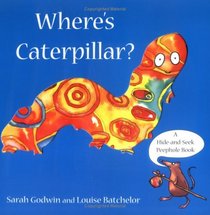 Where's Caterpillar?: A Hide-and-seek Peephole Book