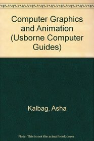 Computer Graphics and Animation (Usborne Computer Guides)