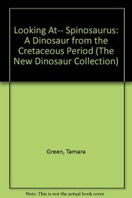 Looking At-- Spinosaurus: A Dinosaur from the Cretaceous Period (The New Dinosaur Collection)